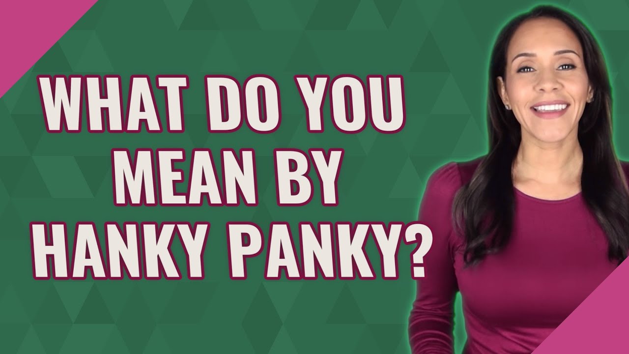 Hanky Panky Significado [ 2023 ]
