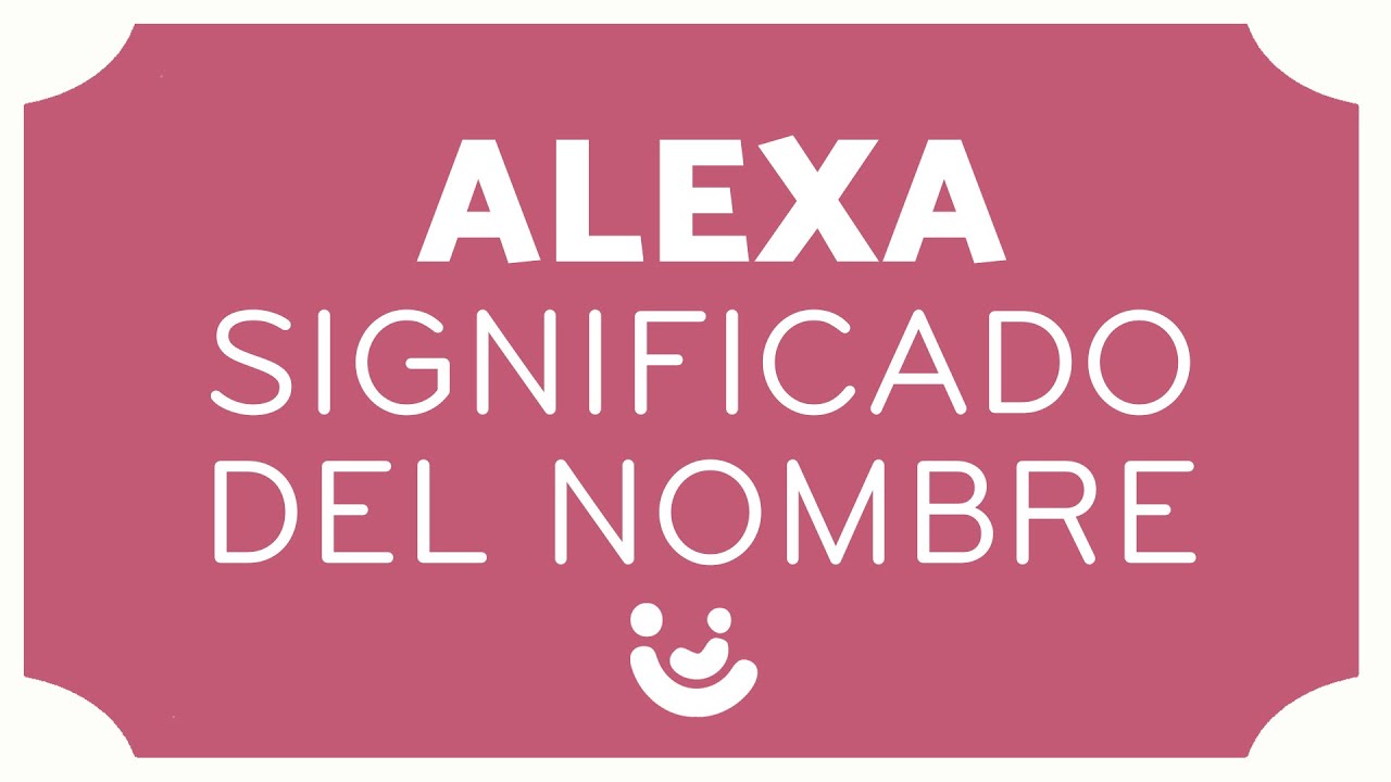Significado Del Nombre Alexa [ 2023 ]