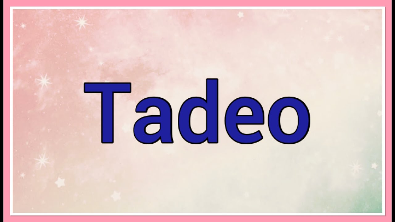 Significado De Tadeo [ 2023 ]