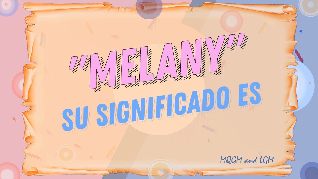 Significado De Melany [ 2023 ]