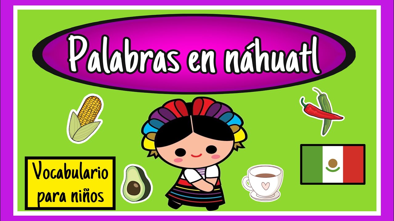20 Palabras En Nahuatl Y Su Significado [ 2023 ]
