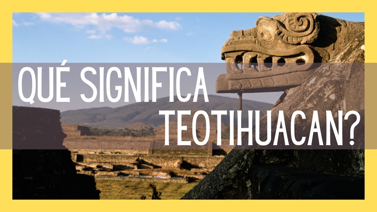 Significado De Teotihuacan [ 2023 ]